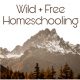 Wild + Free Homeschooling
